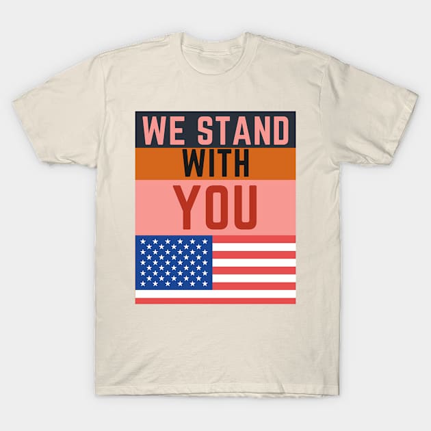 WE STAND WITH YOU T-Shirt by Be Awesome one